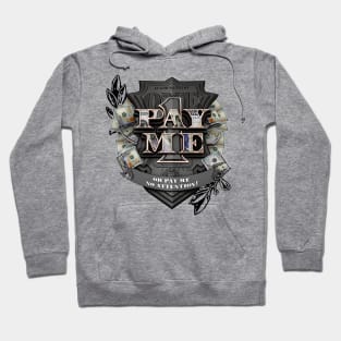 Pay Me! or Pay Me No Attention Hoodie